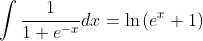 \displaystyle\int\frac{1}{1+e^{-x}}dx=\ln{(e^x+1)