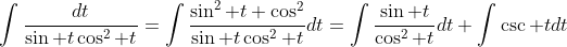 \displaystyle\int\frac{dt}{\sin t\cos^2 t}=\int\frac{\sin^2 t+\cos^2}{\sin t\cos^2 t}dt=\int\frac{\sin t}{\cos^2 t}dt+\int\csc tdt