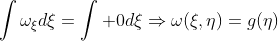 \displaystyle\int\omega_{\xi}d\xi=\int 0d\xi\Rightarrow\omega(\xi,\eta)=g(\eta)