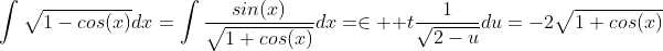 \displaystyle\int\sqrt{1-cos(x)}dx=\int\frac{sin(x)}{\sqrt{1+cos(x)}}dx=\in  t\frac{1}{\sqrt{2-u}}du=-2\sqrt{1+cos(x)}