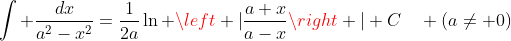 \displaystyle\int \dfrac{dx}{a^2-x^2}=\dfrac{1}{2a}\ln \left |{\dfrac{a+x}{a-x}}\right |+C\quad (a\neq 0)