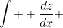 \displaystyle\int  \frac{dz}{dx} ~dx=\int  i(cosx + i sinx)~dx