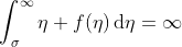 \displaystyle\int_{\sigma}^{\infty}\eta f(\eta)\,\mathrm{d}\eta=\infty