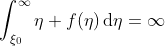 \displaystyle\int_{\xi_{0}}^{\infty}\eta f(\eta)\,\mathrm{d}\eta=\infty