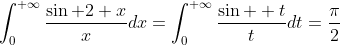 \displaystyle\int_0^{+\infty}\dfrac{\sin 2 x}{x}dx=\displaystyle\int_0^{+\infty}\dfrac{\sin  t}{t}dt=\dfrac{\pi}{2}