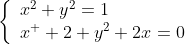 \displaystyle\left\{\begin{array}{ll}x^2+y^2=1\\x^  2+y^2+2x=0\end{array}\right.