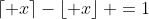 \displaystyle\left\lceil x\right\rceil-\left\lfloor x\right\rfloor =1