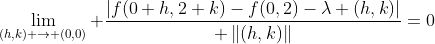 \displaystyle\lim_{(h,k) \to (0,0)} \frac{|f(0+h,2+k)-f(0,2)-\lambda (h,k)|}{ \left\|{(h,k)}\right\|}=0