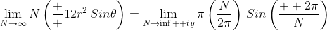 \displaystyle\lim_{N\rightarrow\infty}N\left(\frac  {1}{2}r^2\,Sin\theta\right)=\lim_{N\rightarrow\inf  ty}\pi\left(\frac{N}{2\pi}\right)\,Sin\left(\frac{  2\pi}{N}\right)