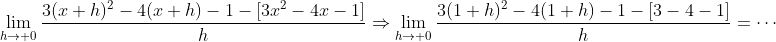 \displaystyle\lim_{h\to 0}\frac{3(x+h)^2-4(x+h)-1-[3x^2-4x-1]}{h}\Rightarrow\lim_{h\to 0}\frac{3(1+h)^2-4(1+h)-1-[3-4-1]}{h}=\cdots