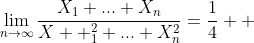 \displaystyle\lim_{n\to\infty}\frac{X_1+...+X_n}{X  _1^2+...+X_n^2}=\frac{1}{4}  