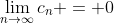 \displaystyle\lim_{n\to\infty}c_n = 0