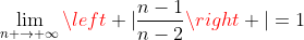 \displaystyle\lim_{n \to{+}\infty}{\left |{\displaystyle\frac{n-1}{n-2}}\right |}=1