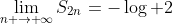 \displaystyle\lim_{n \to{+}\infty}{S_{2n}}=-\log 2