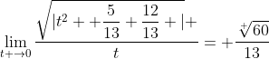 \displaystyle\lim_{t \to{0}}{\displaystyle\frac{\sqrt{|t^2\displaystyle  \frac{5}{13} \displaystyle\frac{12}{13} |} }{t}}= \displaystyle\frac{\sqrt[ ]{60}}{13}