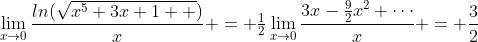\displaystyle\lim_{x\to{0}}\frac{ln(\sqrt{x^5+3x+1  })}{x} = \tfrac{1}{2}\displaystyle\lim_{x\to{0}}\frac{3x-\tfrac{9}{2}x^2+\cdots}{x} = \frac{3}{2}