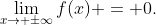 \displaystyle\lim_{x\to \pm\infty}f(x) = 0.