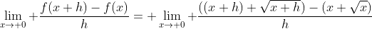 \displaystyle\lim_{x\to 0} \frac{f(x+h)-f(x)}{h}= \lim_{x\to 0} \frac{((x+h)+\sqrt{x+h})-(x+\sqrt{x})}{h}