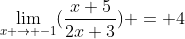 \displaystyle\lim_{x \to -1}(\frac{x+5}{2x+3}) = 4