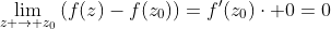 \displaystyle\lim_{z \to z_0}{(f(z)-f(z_0))}=f'(z_0)\cdot 0=0