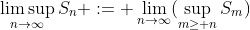 \displaystyle\limsup_{n\to\infty}S_n := \lim_{n\to\infty}(\sup_{m\geq n}S_m)