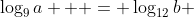 \displaystyle\log_9a   = \log_{12}b 