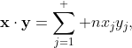 \displaystyle\mathbf{x}\cdot\mathbf{y}=\sum_{j=1}^  {n}x_{j}y_{j},