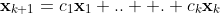 \displaystyle\mathbf{x}_{k+1}=c_1\mathbf{x}_{1}+..  .+c_k\mathbf{x}_{k}