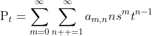 \displaystyle\mbox{P}_t=\sum_{m=0}^{\infty}\sum_{n  =1}^{\infty}a_{m,n}ns^{m}t^{n-1}