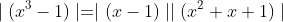 \displaystyle\mid(x^3-1)\mid=\mid(x-1)\mid\mid(x^2+x+1)\mid