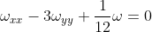 \displaystyle\omega_{xx}-3\omega_{yy}+\frac{1}{12}\omega=0