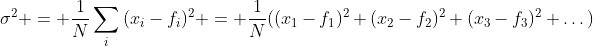 \displaystyle\sigma^2 = \frac{1}{N}\sum_i{(x_i-f_i)^2} = \frac{1}{N}((x_1-f_1)^2+(x_2-f_2)^2+(x_3-f_3)^2+\dots)