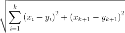 \displaystyle\sqrt{\sum_{i=1}^k\left(x_i-y_i\right)^2+\left(x_{k+1}-y_{k+1}\right)^2}\;\; \le\ \sqrt{\sum_{i=1}^k\left(x_i\right)^2+\left(x_{k+1}  \right)^2}+\sqrt{\sum_{i=1}^k\left(y_i\right)^2+\l  eft(y_{k+1}\right)^2}\;\;?