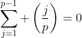 \displaystyle\sum\limits_{j=1}^{p-1} \left(\frac{j}{p}\right)=0