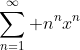 \displaystyle\sum\limits_{n=1}^\infty n^nx^n