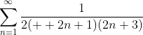 \displaystyle\sum\limits_{n=1}^{\infty}\frac{1}{2(  2n+1)(2n+3)}