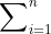 \displaystyle\sum\nolimits_{i=1}^n