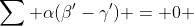 \displaystyle\sum \alpha{({\beta'}-{\gamma'})} = 0 