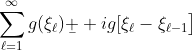 \displaystyle\sum_{\ell=1}^{\infty}g(\xi_{\ell})\b  ig[\xi_{\ell}-\xi_{\ell-1}\big]