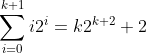 \displaystyle\sum_{i=0}^{k+1}i2^i=k2^{k+2}+2
