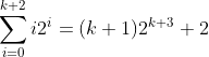 \displaystyle\sum_{i=0}^{k+2}i2^i=(k+1)2^{k+3}+2