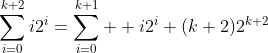 \displaystyle\sum_{i=0}^{k+2}i2^i=\sum_{i=0}^{k+1}  i2^i+(k+2)2^{k+2}