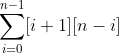 \displaystyle\sum_{i=0}^{n-1}[i+1][n-i]