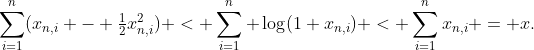\displaystyle\sum_{i=1}^{n}(x_{n,i} - \tfrac12x_{n,i}^2) < \sum_{i=1}^{n} \log(1+x_{n,i}) < \sum_{i=1}^{n}x_{n,i} = x.