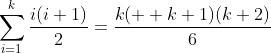 \displaystyle\sum_{i=1}^k\frac{i(i+1)}{2}=\frac{k(  k+1)(k+2)}{6}