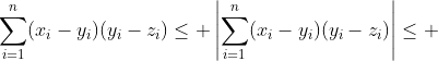 \displaystyle\sum_{i=1}^n(x_i-y_i)(y_i-z_i)\leq \left|\displaystyle\sum_{i=1}^n(x_i-y_i)(y_i-z_i)\right|\leq 