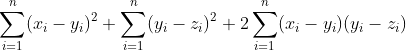 \displaystyle\sum_{i=1}^n(x_i-y_i)^2+\displaystyle\sum_{i=1}^n(y_i-z_i)^2+2\displaystyle\sum_{i=1}^n(x_i-y_i)(y_i-z_i)
