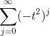 \displaystyle\sum_{j=0}^{\infty}(-t^2)^j