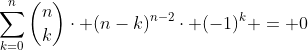 \displaystyle\sum_{k=0}^{n}{\binom{n}{k}\cdot (n-k)^{n-2}\cdot (-1)^k} = 0
