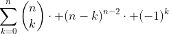 \displaystyle\sum_{k=0}^n{\binom{n}{k}\cdot (n-k)^{n-2}\cdot (-1)^k}